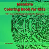 Mandala Coloring Book for Kids: 100+ Easy and Relaxing Mandalas for Beginners 1801762937 Book Cover