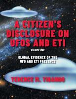 A Citizen's Disclosure on UFOs and ETI: Global Evidence of the UFO and ETI Presence (Volume 1) 0228816033 Book Cover