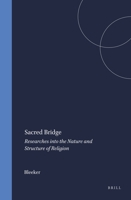 Sacred Bridge: Researches Into the Nature and Structure of Religion 9004388559 Book Cover