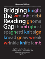 Bridging the Reading Gap: Explicit Instruction That Supports Spelling, Phonics, Morphology, and Vocabulary Development in Grades 4-8 1551383675 Book Cover