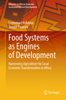 Food Systems as Engines of Development: Harnessing Agriculture for Local Economic Transformation in Africa (Advances in African Economic, Social and Political Development) 3032379075 Book Cover