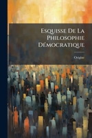 Esquisse De La Philosophie Démocratique: Partie Politique 1246230437 Book Cover