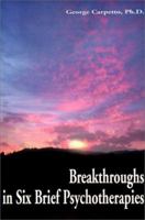 Breakthroughs in Six Brief Psychotherapies 0595133266 Book Cover