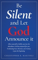 Be Silent and Let God Announce it: Allow yourself to boldly step into the abundance God has prepared for you. Eradicating Fear, Burnout, and Anxiety is just the beginning B0H2994SN2 Book Cover