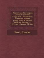 Recherches historiques sur les Girondins, Vergniaud: Manuscrits, lettres et papiers, pi�ces pour la plupart in�dites; Volume 1 0353652857 Book Cover