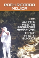 LAS ULTIMAS FIESTAS SAGRADAS DESDE YOM TERUA HASTA SUKKOT: LAS FIESTAS DEL OTOÑO (REGRESANDO A TUS RAICES HEBREAS) (Spanish Edition) 1711834947 Book Cover