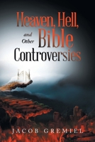 Heaven, Hell, and Other Bible Controversies 1665544503 Book Cover