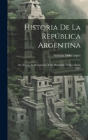 Historia De La Rep�blica Argentina: Su Origen, Su Revolucion, Y Su Desarrollo Pol�tico Hasta 1852 1178472728 Book Cover