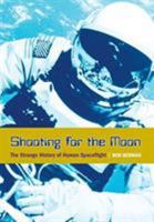 Shooting for the Moon: The Strange History of Human Spaceflight 1599210312 Book Cover