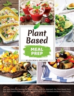 Plant-Based Meal Prep: Easy and Delicious Recipes for Busy People. How to Approach the Plant-Based Keto. Kick-Start Healthy Eating with a 30-Day Meal Plan to Feel Satisfied and Boost Your Energy 1674324340 Book Cover