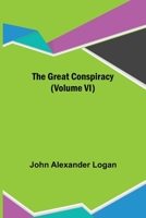 The Great Conspiracy: Its Origin and History: A History of the Civil War in the United States of America 1512071048 Book Cover