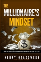 The Millionaire's Mindset: How to Reprogram Your Brain for Passive Income Success B0BYGQNQ29 Book Cover