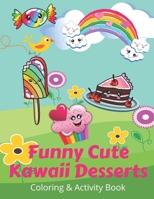 Funny Cute Kawaii Desserts Coloring & Activity Book: Sweet and cute yummy desserts coloring pages, mazes, dot to dots, drawing and more. Fun for all a B08X5ZFKNQ Book Cover