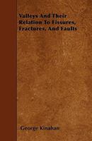 Valleys and Their Relation to Fissures, Fractures, and Faults 0469908777 Book Cover