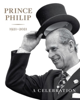 Prince Philip 1921-2021: A Celebration 1909741809 Book Cover