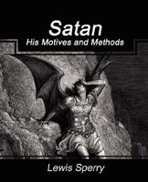 Satan, His Motives and Methods 1604246391 Book Cover