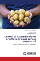 Control of bacterial soft rot of potato by using certain essential oil 6203464902 Book Cover