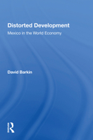 Distorted Development: Mexico In The World Economy 0367162113 Book Cover