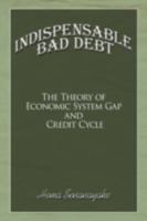 Indispensable Bad Debt: The Theory of Economic System Gap and Credit Cycle 1438934564 Book Cover