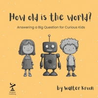 How old is the world?: Answering a Big Question for Curious Kids B0FNQ9BCVV Book Cover
