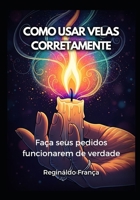 Como Usar Velas Corretamente: Faça seus pedidos funcionarem de verdade (Portuguese Edition) B0GTMXQS9V Book Cover