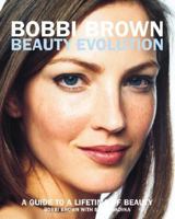 Bobbi Brown Beauty Evolution: A Guide to a Lifetime of Beauty 0060088826 Book Cover