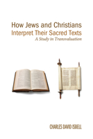 How Jews and Christians Interpret Their Sacred Texts: A Study in Transvaluation 1610975197 Book Cover