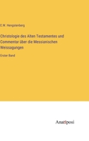 Christologie des Alten Testamentes und Commentar über die Messianischen Weissagungen: Erster Band (German Edition) 3382040115 Book Cover