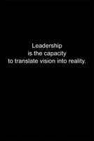 Leadership is the capacity to translate vision into reality.: Journal or Notebook (6x9 inches) with 120 doted pages. 1677134461 Book Cover