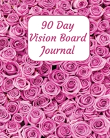 90 Day Vision Board Journal: Pink Roses Floral Flowers Cover Productivity Planner Goals Notebook Law of Attraction Journal Dream Tracker Inspirational Adult Coloring Pages Guided Journal Motivational  1710194820 Book Cover