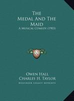 The Medal And The Maid: A Musical Comedy 1165657090 Book Cover