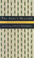 The Soul's Delight: Selected Writings of Evelyn Underhill (Upper Room Spiritual Classics-Series 2) 0835808378 Book Cover