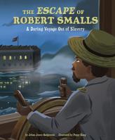 The Escape of Robert Smalls: A Daring Voyage Out of Slavery 154351281X Book Cover
