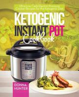 Ketogenic Instant Pot Cookbook: Ultra Low Carb Electric Pressure Cooker Recipes for the Ketogenic Diet 0995851638 Book Cover