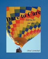 Dare to Care: Caring for Our Elders 1462031463 Book Cover