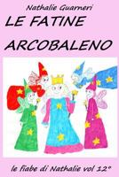 Le Fatine Arcobaleno: Le fiabe di Nathalie vol. 12° 1546376909 Book Cover