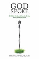 God Spoke: Bridging the Sacred-Secular Divide with Divine Discourse 1973615703 Book Cover