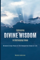 Embracing Divine Wisdom in Distressing Times: Wisdom Brings Peace to the Unexpected Chaos of Life B0FCDYX4FW Book Cover