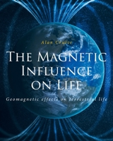 The Magnetic Influence on Life 1955809739 Book Cover