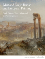 Mist and Fog in British and European Painting: Fuseli, Friedrich, Turner, Monet and their Contemporaries 1848225733 Book Cover