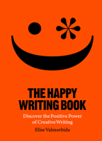 The Happy Writing Book: Discover the Positive Power of Creative Writing 1913947114 Book Cover