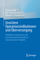 Unsichere Operationsindikationen und Überversorgung: Häufigkeit chirurgischer und interventioneller Eingriffe im internationalen Vergleich (German Edition) 3662704897 Book Cover