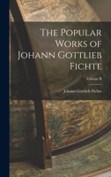 The Popular Works of Johann Gottlieb Fichte; Volume II 1016322135 Book Cover