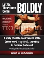 Let Us Therefore Come Boldly: A Study of All the Occurrences of the Greek Word Parresia in the New Testament 1495469441 Book Cover