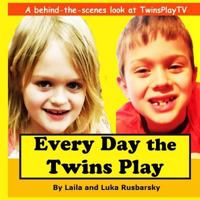 Every Day the Twins Play: Behind the Scenes of TwinsPlayTV 1791783910 Book Cover