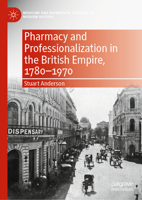Pharmacy and Professionalization in the British Empire, 1780–1970 3030789799 Book Cover