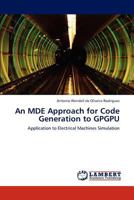 An MDE Approach for Code Generation to GPGPU: Application to Electrical Machines Simulation 384848983X Book Cover