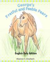 George's Fretful and Feeble Fears: English Only Edition 151219901X Book Cover