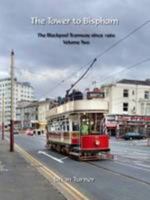 The Tower to Bispham: The Blackpool Tramway Since 1960: Volume 2 1854143883 Book Cover