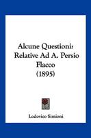 Alcune Questioni: Relative Ad A. Persio Flacco (1895) 1141621142 Book Cover